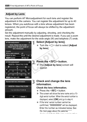 Page 1043 Fine Adjustment of AF’s Point of Focus
104
You can perform AF Microadjustmen t for each lens and register the 
adjustment in the camera. You can r egister the adjustment for up to 40 
lenses. When you autofocus with  a lens whose adjustment has been 
registered, the point of focus will always be shifted by the adjustment 
amount
.Set the adjustment manually by adjus ting, shooting, and checking the 
result. Repeat this until  the desired adjustment is  made. If you use a zoom 
lens, make the adjustment...