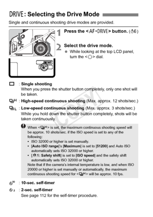 Page 110110
Single and continuous shooting drive modes are provided.
1Press the  button. (9 )
2Select the drive mode.
 While looking at the top LCD panel, 
turn the < 5> dial.
u : Single shooting
When you press the shutter button  completely, only one shot will 
be taken.
o : High-speed continuous shooting  (Max. approx. 12 shots/sec.)
p : Low-speed continuous shooting  (Max. approx. 3 shots/sec.)
While you hold down the shutter bu tton completely, shots will be 
taken continuously.
k : 10-sec. self-timer
l :...