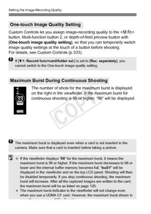 Page 122122
Setting the Image-Recording Quality
Custom Controls let you assign image-recording quality to the  
button, Multi-function button 2, or depth-of-field preview button with 
[One-touch image quality setting ], so that you can temporarily switch 
image quality settings at the touc h of a button before shooting.
For details, see Custom Controls (p.333).
The number of shots for the maximum burst is displayed 
on the right in the viewfinder. If the maximum burst for 
continuous shooting is 99 or  higher,...