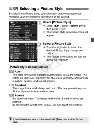 Page 129129
By selecting a Picture Style, you can obtain image characteristics 
matching your photographic expression or the subject.
1Select [Picture Style].
 Under [z 1], select [Picture Style], 
then press < 0>.
X The Picture Style selection screen will 
appear.
2Select a Picture Style.
  Turn the < 5> dial to select the 
desired Picture Style, then press 
< 0 >.
X The Picture Style will be set and the 
menu will reappear.
D  Auto
The color tone will be adjusted auto matically to suit the scene. The 
colors...