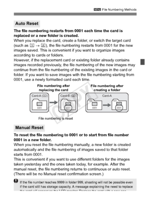 Page 159159
3 File Numbering Methods
The file numbering restarts from  0001 each time the card is 
replaced or a new folder is created.
When you replace the card, create a folder, or switch the target card 
(such as  f → g ), the file numbering restarts from 0001 for the new 
images saved. This is convenient  if you want to organize images 
according to cards or folders.
However, if the replacement card or existing folder already contains 
images recorded previously, the file  numbering of the new images may...