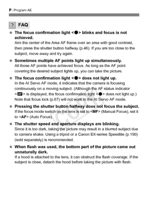 Page 166166
d: Program AE
  The focus confirmation light < o> blinks and focus is not 
achieved.
Aim the center of the Area AF frame over an area with good contrast, 
then press the shutter button halfway  (p.46). If you are too close to the 
subject, move away and try again.
  Sometimes multiple AF points light up simultaneously.All those AF points have achieved  focus. As long as the AF point 
covering the desired subject light s up, you can take the picture.
 The focus confirmation light < o> does not light...