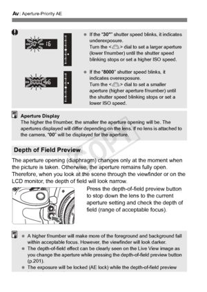 Page 170170
f: Aperture-Priority AE
The aperture opening (diaphragm) changes only at the moment when 
the picture is taken. Otherwise,  the aperture remains fully open. 
Therefore, when you look at the sce ne through the viewfinder or on the 
LCD monitor, the depth of field will look narrow.
Press the depth-of-field preview button 
to stop down the lens to the current 
aperture setting and check the depth of 
field (range of acceptable focus).
Depth of Field Preview
  If the “ 30” shutter speed blin ks, it...