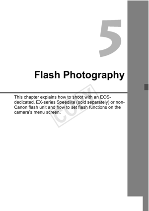 Page 189189
Flash Photography
This chapter explains how to shoot with an EOS-
dedicated, EX-series Speedlite (sold separately) or non-
Canon flash unit and how to  set flash functions on the 
camera’s menu screen.
COPY  