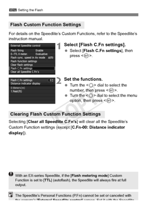 Page 198198
3 Setting the Flash
For details on the Speedlite’s Custom  Functions, refer to the Speedlite’s 
instruction manual.
1Select [Flash C.Fn settings].
  Select [Flash C.Fn settings ], then 
press < 0>.
2Set the functions.
  Turn the < 5> dial to select the 
number, then press < 0>.
  Turn the < 5> dial to select the menu 
option, then press < 0>.
Selecting [Clear all Speedlite C.Fn’s ] will clear all the Speedlite’s 
Custom Function settings (except [ C.Fn-00: Distance indicator 
display ]).
Flash Custom...