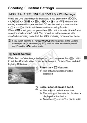 Page 205205
While the Live View image is displayed, if you press the , 
< o >, , , < i >, , or < B> button, the 
setting screen will appear on the LC D monitor and you can turn the 
< 6 > or < 5> dial to set the respective shooting function.
When  f is set, you can press the < S> button to select the AF area 
selection mode and AF point. The pr ocedure is the same as with 
viewfinder shooting. Note that the < q> metering mode cannot be set.
While the Live View image is di splayed, you can press the  button 
to...