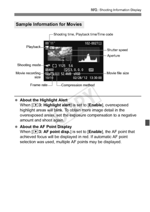 Page 249249
B: Shooting Information Display
 About the Highlight Alert
When [3 3: Highlight alert ] is set to [Enable], overexposed 
highlight areas will blink. To obtain more image detail in the 
overexposed areas, set the exposure compensation to a negative 
amount and shoot again.
  About the AF Point Display
When [3 3: AF point disp.] is set to [ Enable], the AF point that 
achieved focus will be displayed in  red. If automatic AF point 
selection was used, multiple AF points may be displayed.
Sample...