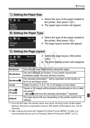 Page 303303
wPrinting
 Select the size of the paper loaded in 
the printer, then press < 0>.
X The paper type screen will appear.
  Select the type of the paper loaded in 
the printer, then press < 0>.
X The page layout screen will appear.
  Select the page layout, then press 
.
X The print setting screen will reappear.
*1: From the Exif data, the camera name, lens name, shooting mode, shutter speed, 
aperture, exposure compensation amount , ISO speed, white balance, etc., will be 
imprinted.
*2: After ordering...