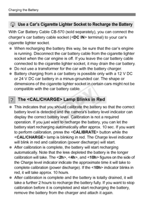Page 3232
Charging the Battery
With Car Battery Cable CB-570 (sold separately), you can connect the 
charger’s car battery cable socket (< DC IN> terminal) to your car’s 
cigarette lighter socket.
  When recharging the battery this way, be sure that the car’s engine 
is running. Disconnect the car battery  cable from the cigarette lighter 
socket when the car engine is off.  If you leave the car battery cable 
connected to the cigarette lighter so cket, it may drain the car battery.
  Do not use a transformer...