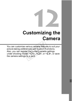 Page 317317
Customizing theCamera
You can customize various came ra features to suit your 
picture-taking preferences with Custom Functions. 
Also, you can register the  current camera settings 
under shooting modes < w1>, , or < w3>, or save 
the camera settings to a card.
COPY  