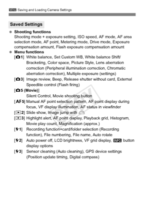 Page 348348
3 Saving and Loading Camera Settings
 Shooting functions
Shooting mode + exposure setting, ISO speed, AF mode, AF area 
selection mode, AF point, Metering mode, Drive mode, Exposure 
compensation amount, Flash exposure compensation amount
  Menu functions
[z 1] White balance, Set Custom WB, White balance Shift/
Bracketing, Color space, Picture Style, Lens aberration 
correction (Peripheral illumination correction, Chromatic 
aberration correction), Multiple exposure (settings)
[z 3] Image review,...