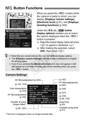 Page 358358
When you press the  button while 
the camera is ready to shoot, you can 
display [ Displays camera settings], 
[Electronic level ] (p.61), and [Displays 
shooting functions ] (p.359).
Under the [ 52] tab, [ z button 
display options ] enables you to select 
the options displayed when the < B> 
button is pressed.
 
Select the desired di splay option and press 
 to append  a checkmark .
 After making the selection, select 
[OK ], then press < 0>.
* This icon is displayed when  an image transfer fails....