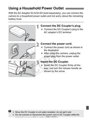 Page 361361
With the AC Adapter Kit ACK-E4 (sold separately), you can connect the 
camera to a household power outle t and not worry about the remaining 
battery level.
1Connect the DC Coupler’s plug.
  Connect the DC Coupl er’s plug to the 
AC adapter’s DC terminal.
2Connect the power cord.
  Connect the power cord as shown in 
the illustration.
  After using the camera, unplug the 
power plug from the power outlet.
3Insert the DC Coupler.
 Insert the DC Coupler firmly all the 
way, and turn the release handle...