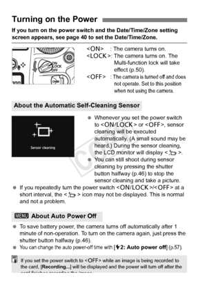 Page 3838
If you turn on the power switch and the Date/Time/Zone setting 
screen appears, see page 40 to set the Date/Time/Zone.
 : The camera turns on.
< R >: The camera turns on. The 
Multi-function lock will take 
effect (p.50).
< 2 >: 
The camera is turned off and does 
not operate. Set to this position 
when not using the camera.
  Whenever you set the power switch 
to < 1 /R > or , sensor 
cleaning will be executed 
automatically. (A small sound may be 
heard.) During the sensor cleaning, 
the LCD monitor...