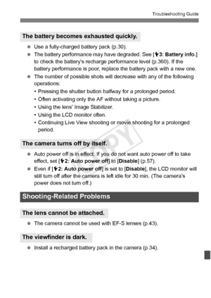 Page 373373
Troubleshooting Guide
 Use a fully-charged battery pack (p.30).
  The battery performance may have degraded. See [ 53: Battery info.] 
to check the battery’s recharge  performance level (p.360). If the 
battery performance is poor, replace the battery pack with a new one. 
  The number of possible shots will decrease with any of the following 
operations:
• Pressing the shutter button hal fway for a prolonged period.
• Often activating only the AF  without taking a picture.
• Using the lens’ Image...