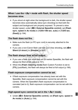 Page 377377
Troubleshooting Guide
 If you shoot at night when the backg round is dark, the shutter speed 
becomes slow automatically (slow- sync shooting) so that both the 
subject and background are properly  exposed. To prevent a slow 
shutter speed, under [ z3: External Speedlite control ], set [Flash 
sync. speed in Av mode ] to [1/250-1/60 sec. auto ] or [1/250 sec. 
(fixed) ] (p.194).
  Make sure the flash (or PC sync co rd) is securely attached to the 
camera.
  If you use a non-Canon flash unit  with...