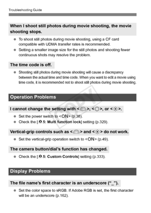 Page 380380
Troubleshooting Guide
 To shoot still photos during movie shooting, us ing a CF card 
compatible with UDMA transfer rates is recommended.
  Setting a smaller image size for  the still photos and shooting fewer 
continuous shots may resolve the problem.
 
Shooting still photos during movie shooting will cause a discrepancy 
between the actual time and time code. When you want to edit a movie using 
time code, it is recommended not to shoot still photos during movie shooting.
  Set the power switch to...