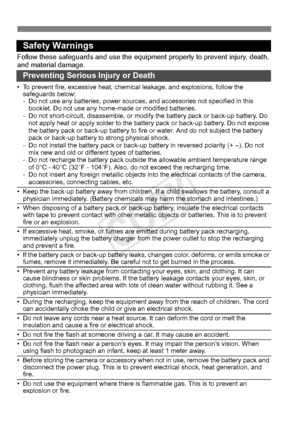 Page 400400
Safety Warnings
Follow these safeguards and use the equipment properly  to prevent injury, death, 
and material damage.
Preventing Serious Injury or Death
• To prevent fire, excessive heat, chemic al leakage, and explosions, follow the 
safeguards below:
- Do not use any batteries, power sources, and accessories not specified in this 
booklet. Do not use any home-made or modified batteries.
- Do not short-circuit, disassemble, or modi fy the battery pack or back-up battery. Do 
not apply heat or...