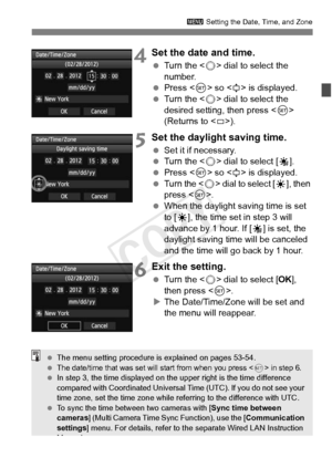 Page 4141
3 Setting the Date, Time, and Zone
4Set the date and time.
 Turn the < 5> dial to select the 
number.
  Press < 0> so < r> is displayed.
  Turn the < 5> dial to select the 
desired setting, then press < 0> 
(Returns to < s>).
5Set the daylight saving time.
  Set it if necessary.
  Turn the < 5> dial to select [ Y].
  Press < 0> so < r> is displayed.
  Turn the < 5> dial to select [ Z], then 
press < 0>.
  When the daylight saving time is set 
to [Z], the time set in step 3 will 
advance by 1 hour. If...