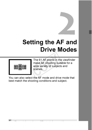 Page 6565
Setting the AF andDrive Modes
The 61 AF points in the viewfinder 
make AF shooting suitable for a 
wide variety of subjects and 
scenes.
You can also select the AF  mode and drive mode that 
best match the shooting conditions and subject.
 stands for autofocus. < MF> stands for manual focus.
COPY  