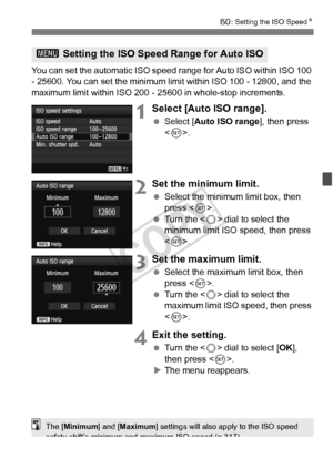 Page 127127
i: Setting the ISO Speed N
You can set the automatic ISO speed range for Auto ISO within ISO 100 
- 25600. You can set the minimum lim it within ISO 100 - 12800, and the 
maximum limit within ISO 200 -  25600 in whole-stop increments.
1Select [Auto ISO range].
 Select [Auto ISO range ], then press 
< 0 >.
2Set the minimum limit.
  Select the minimum limit box, then 
press < 0>.
  Turn the < 5> dial to select the 
minimum limit ISO speed, then press 
< 0 >.
3Set the maximum limit.
  Select the maximum...