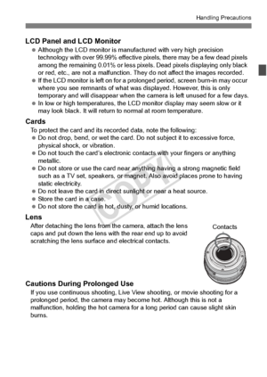 Page 1515
Handling Precautions
LCD Panel and LCD Monitor Although the LCD monito r is manufactured with very high precision 
technology with over 99.99% effective  pixels, there may be a few dead pixels 
among the remaining 0.01% or less pixels . Dead pixels displaying only black 
or red, etc., are not a ma lfunction. They do not affect the images recorded.
  If the LCD monitor is left  on for a prolonged period,  screen burn-in may occur 
where you see remnants of  what was displayed. However, this is only...