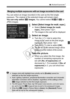 Page 181181
P Multiple Exposures N
You can select an image recorded in  the card as the first single 
exposure. The original of the se lected image will remain intact.
You can only select 1  images. You cannot select  41/61  or 
JPEG images.
1Select [Select image for multi. expo.].
  Select [Select image for multi. 
expo. ], then press < 0>.
X
The images in the card will be displayed.
2Select an image.
  Turn the < 5> dial to select the 
image to be used as the first single 
exposure, then press < 0>.
  Turn the...