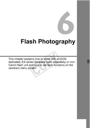 Page 187187
Flash Photography
This chapter explains how to shoot with an EOS-
dedicated, EX-series Speedlite (sold separately) or non-
Canon flash unit and how to  set flash functions on the 
camera’s menu screen.
COPY  