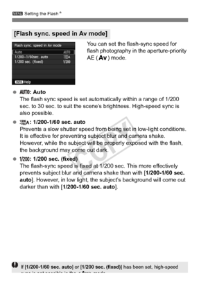 Page 192192
3 Setting the Flash N
You can set the flash-sync speed for 
flash photography in the aperture-priority 
AE (f) mode.
  : Auto
The flash sync speed is set automatically within a range of 1/200 
sec. to 30 sec. to suit the scene’s brightness. High-speed sync is 
also possible.
  : 1/200-1/60 sec. auto
Prevents a slow shutter speed from  being set in low-light conditions. 
It is effective for preventing subject blur and camera shake. 
However, while the subject will be properly exposed with the flash,...