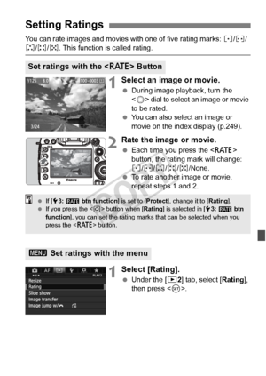 Page 255255
You can rate images and movies with one of five rating marks: l/m/
n/o/p . This function is called rating.
1Select an image or movie.
 During image playback, turn the 
 dial to select an image or movie 
to be rated.
  You can also select an image or 
movie on the index display (p.249).
2Rate the image or movie.
 Each time you press the < c> 
button, the rating mark will change: 
l /m /n/o/p/None.
  To rate another image or movie, 
repeat steps 1 and 2.
1Select [Rating].
 Under the [ 32] tab, select...