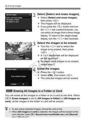 Page 278278
L Erasing Images
2Select [Select and erase images].
  Select [Select and erase images], 
then press < 0>.
X The images will be displayed.
 
If you press the  button and turn 
the  dial counterclockwise, you 
can select an image  from a three-image 
display. To return to the single-image 
display, turn the <
6> dial clockwise.
3Select the images to be erased.
  Turn the < 5> dial to select the 
image to be erased, then press 
< 0 >.
X A  checkmark will be displayed 
on the upper left.
  To select...