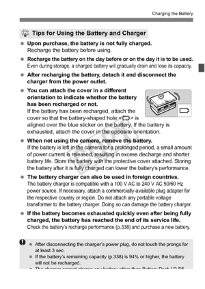 Page 2929
Charging the Battery
 Upon purchase, the batter y is not fully charged.
Recharge the battery before using.
 
Recharge the battery on th e day before or on the day it is to be used.Even during storage, a charged battery will  gradually drain and lose its capacity.
 After recharging the battery, de tach it and disconnect the 
charger from the power outlet.
  You can attach the cover in a different 
orientation to indicate whether the battery 
has been recharged or not.
If the battery has been recharged,...