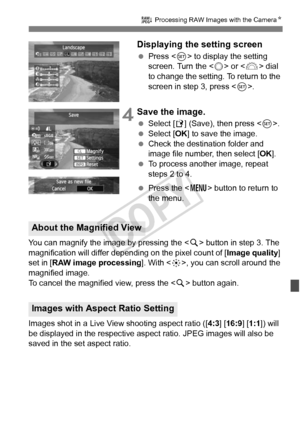 Page 283283
R Processing RAW Images with the Camera N
Displaying the setting screen
 Press < 0> to display the setting 
screen. Turn the < 5> or < 6> dial 
to change the setting. To return to the 
screen in step 3, press < 0>.
 4Save the image.
  Select [W ] (Save), then press < 0>.
  Select [OK ] to save the image.
  Check the destination folder and 
image file number, then select [ OK].
  To process another image, repeat 
steps 2 to 4.
  Press the < M> button to return to 
the menu.
You can magnify the image...