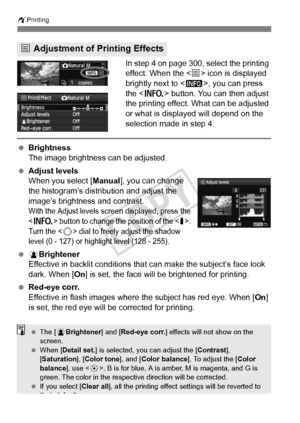 Page 302302
wPrinting
In step 4 on page 300, select the printing 
effect. When the < e> icon is displayed 
brightly next to < z>, you can press 
the < B > button. You can then adjust 
the printing effect. What can be adjusted 
or what is displayed will depend on the 
selection made in step 4.
  Brightness
The image brightness can be adjusted.
  Adjust levels
When you select [ Manual], you can change 
the histogram’s distribution and adjust the 
image’s brightness and contrast.
With the Adjust levels scr een...