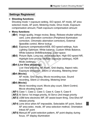 Page 333333
w Register Custom Shooting ModesN
 Shooting functions
Shooting mode + exposure setting, ISO speed, AF mode, AF area 
selection mode, AF point, Metering mode, Drive mode, Exposure 
compensation amount, Flash exposure compensation amount
  Menu functions
[z1 ] Image quality, Image review,  Beep, Release shutter without 
card, Lens aberration correc tion (Peripheral illumination 
correction, Chromatic aberra tion correction), External 
Speedlite control, Mirror lockup
[z2 ] Exposure compensation/AEB,...