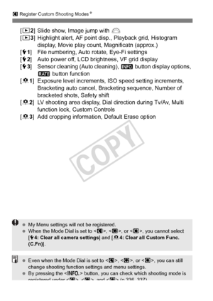 Page 334334
w Register Custom Shooting ModesN
[x2] Slide show, Image jump with 6
[x3 ] Highlight alert, AF point disp., Playback grid, Histogram 
display, Movie play count, Magnificatn (approx.)
[5 1] File numbering, Auto rotate, Eye-Fi settings
[5 2] Auto power off, LCD brightness, VF grid display
[5 3] Sensor cleaning (Auto cleaning),  z button display options, 
m  button function
[8 1] Exposure level increments, ISO speed setting increments, 
Bracketing auto cancel, Brac keting sequence, Number of 
bracketed...