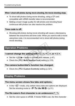 Page 366366
Troubleshooting Guide
 To shoot still photos during movie shooting, us ing a CF card 
compatible with UDMA transfer rates is recommended.
  Setting a lower image quality fo r still photos and shooting fewer 
continuous still photos can also resolve the problem.
  Shooting still photos during movie  shooting will cause a discrepancy 
between the actual time and time co de. When you want to edit a movie 
using time code, it is recommended not to shoot still photos during 
movie shooting.
  Set the < R>...