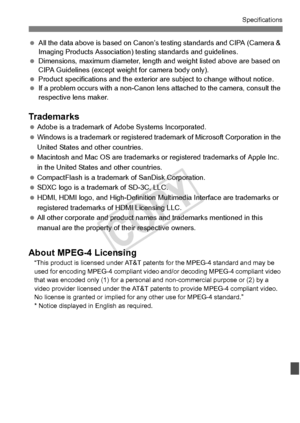 Page 381381
Specifications
 All the data above is base d on Canon’s testing stand ards and CIPA (Camera & 
Imaging Products Association) testing standards and guidelines.
  Dimensions, maximum diameter, length and weight listed ab ove are based on 
CIPA Guidelines (except weig ht for camera body only).
  Product specifications and  the exterior are subject to change without notice.
  If a problem occurs with a  non-Canon lens attached to  the camera, consult the 
respective lens maker.
Trademarks  Adobe is a...