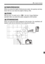 Page 329329
82: Custom Controls
When you press the depth-of-field preview button, the aperture will stop 
down and you can check the depth of field (p.165).
With the lens’ IS switch set to < 1>, the lens’ Image Stabilizer 
operates when you press the button assigned to this function.
When you press the button assigned to  this function, the viewfinder will 
display a grid and an electronic level using the AF points.
: Depth-of-field preview
: IS start
: VF electronic level
1° 1° Over 4°
Over 6°
COPY  