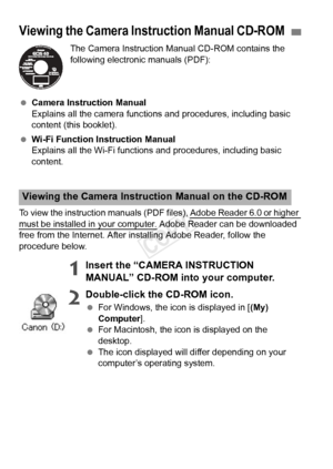 Page 128128
The Camera Instruction Manual CD-ROM contains the 
following electronic manuals (PDF):
  Camera Instruction Manual
Explains all the camera functions and procedures, including basic 
content (this booklet).
  Wi-Fi Function Instruction Manual
Explains all the Wi-Fi functions and procedures, including basic 
content.
To view the instruction manuals (PDF  files), Adobe Reader 6.0 or higher 
must be installed in your computer. Adobe Reader can be downloaded 
free from the Internet. After installing Adobe...