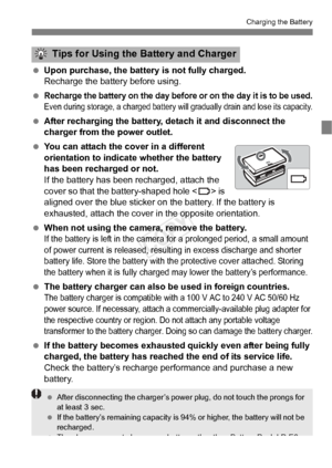 Page 2525
Charging the Battery
 Upon purchase, the batter y is not fully charged.
Recharge the battery before using.
 
Recharge the battery on th e day before or on the day it is to be used.Even during storage, a charged battery will gradually  drain and lose its capacity.
 After recharging the battery, de tach it and disconnect the 
charger from the power outlet.
  You can attach the cover in a different 
orientation to indicate whether the battery 
has been recharged or not.
If the battery has been recharged,...