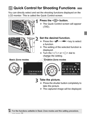 Page 4545
You can directly select and set the shooting functions displayed on the 
LCD monitor. This is called the Quick Control screen.
1Press the  button.
XThe Quick Control screen will appear 
(7 ).
2Set the desired function.
 Press the < V>  key to select 
a function.
XThe setting of the selected function is 
displayed.
  Turn the < 6> or < 5> dial to 
change the setting.
3Take the picture.
  Press the shutter button completely to 
take the picture.
XThe captured image will be displayed.
Q Quick Control for...