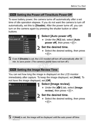 Page 5151
Before You Start
To save battery power, the camera turns off automatically after a set 
time of idle operation elapses. If you do not want the camera to turn off 
automatically, set this to [ Disable]. After the power turns off, you can 
turn on the camera again by pressi ng the shutter button or other 
buttons.
1Select [Auto power off].
  Under the [ 52] tab, select [ Auto 
power off], then press < 0>.
2Set the desired time.
  Select the desired setting, then press 
.
You can set how long the image...