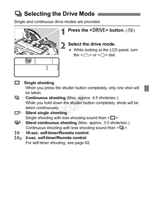 Page 8181
Single and continuous drive modes are provided.
1Press the  button. (9 )
2Select the drive mode.
 While looking at the LCD panel, turn 
the < 6> or < 5> dial.
u : Single shooting
When you press the shutter button completely, only one shot will 
be taken.
i :Continuous shooting  (Max. approx. 4.5 shots/sec.)
While you hold down the shutter button completely, shots will be 
taken continuously.
B :Silent single shooting
Single shooting with less shooting sound than < u>.
M :Silent continuous shooting...