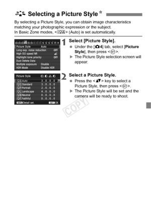 Page 8787
By selecting a Picture Style, you can obtain image characteristics 
matching your photographic expression or the subject.
In Basic Zone modes,  (Auto) is set automatically.
1Select [Picture Style].
 Under the [ z4] tab, select [Picture 
Style ], then press < 0>.
XThe Picture Style selection screen will 
appear.
2Select a Picture Style.
  Press the < V> key to select a 
Picture Style, then press < 0>.
XThe Picture Style will be set and the 
camera will be ready to shoot.
A  Selecting a Picture Style N...