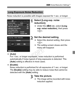 Page 9191
3 Noise Reduction Settings N
Noise reduction is possible with images exposed for 1 sec. or longer.
1Select [Long exp. noise 
reduction].
 Under the [ z4] tab, select [Long 
exp. noise reduction ], then press 
< 0 >.
2Set the desired setting.
  Select the desired setting, then press 
.
XThe setting screen closes and the 
menu will reappear.
  [Auto]
For 1 sec. or longer exposures , noise reduction is performed 
automatically if noise typical of  long exposures is detected. This 
[Auto] setting is...