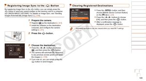 Page 105105
Before Use
Basic Guide
Advanced Guide
Camera Basics
Auto Mode / Hybrid 
Auto Mode
Other Shooting 
Modes
P Mode
Playback Mode
Wi-Fi Functions
Setting Menu
Accessories
Appendix
Index
Before Use
Basic Guide
Advanced Guide
Camera Basics
Auto Mode / Hybrid 
Auto Mode
Other Shooting 
Modes
P Mode
Playback Mode
Wi-Fi Functions
Setting Menu
Accessories
Appendix
Index
Clearing Registered Destinations
zzPress the  button, and then 
choose [Mobile Device Connect Button] 
on the [3] tab (=
  22).
zzPress the...