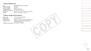 Page 156156
Before Use
Basic Guide
Advanced Guide
Camera Basics
Auto Mode / Hybrid 
Auto Mode
Other Shooting 
Modes
P Mode
Playback Mode
Wi-Fi Functions
Setting Menu
Accessories
Appendix
Index
Before Use
Basic Guide
Advanced Guide
Camera Basics
Auto Mode / Hybrid 
Auto Mode
Other Shooting 
Modes
P Mode
Playback Mode
Wi-Fi Functions
Setting Menu
Accessories
Appendix
Index
Battery Pack NB-11LH
Type: Rechargeable lithium-ion battery
Nominal Voltage: 3.6 V DC
Nominal Capacity: 800 mAh
Charging Cycles: Approx. 300...