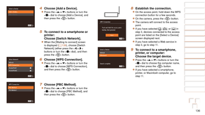 Page 136136
1
2
3
4
5
6
7
8
9
10
Cover 
Before Use
Common Camera 
Operations
Advanced Guide
Camera Basics
Auto Mode / 
Hybrid Auto Mode
Other Shooting 
Modes
Tv, Av, M, C1, 
and C2 Mode
Playback Mode
Wi-Fi Functions
Setting Menu
Accessories
Appendix
Index
Basic Guide
P Mode
4 Choose [Add a Device].
zzPress the  buttons or turn the 
 dial to choose [Add a Device], and 
then press the  button.
5 To connect to a smartphone or 
printer:
Choose [Switch Network].
zzWhen the [Waiting to connect] screen 
is displayed (...