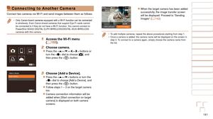 Page 141141
1
2
3
4
5
6
7
8
9
10
Cover 
Before Use
Common Camera 
Operations
Advanced Guide
Camera Basics
Auto Mode / 
Hybrid Auto Mode
Other Shooting 
Modes
Tv, Av, M, C1, 
and C2 Mode
Playback Mode
Wi-Fi Functions
Setting Menu
Accessories
Appendix
Index
Basic Guide
P Mode
Connecting to Another Camera
Connect two cameras via Wi-Fi and send images between them as follows.
•	 Only	Canon-brand	cameras	equipped	with	a	Wi-Fi	function	can	be	connected	to wirelessly. Even Canon-brand cameras that support Eye-Fi cards...